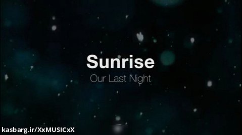 آهنگ Our last night - Sunrise