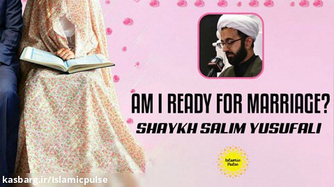 Am I Ready for Marriage? | Shaykh Salim Yusufali