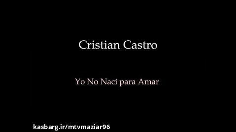 متن و زیرنویس فارسی Cristian Castro-Yo No Nací para Amar