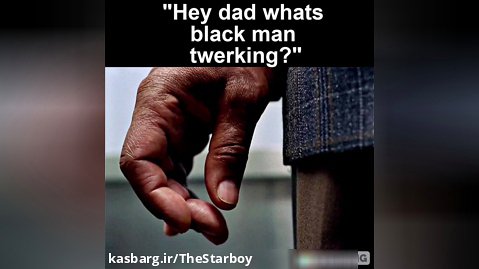 "hey dad whats black man twerking"