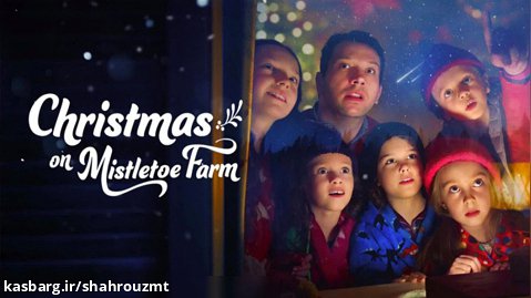 فیلم کریسمس در مزرعه دارواش Christmas on Mistletoe Farm 2022