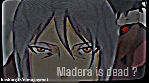 ادیت ناروتو::: Naruto edit:::مادارا مرده؟؟:::Madera is dead??:::ادیت:::edit